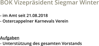 BOK Vizepräsident Siegmar Winter  - im Amt seit 21.08.2018 - Ostercappelner Karnevals Verein   Aufgaben - Unterstützung des gesamten Vorstands