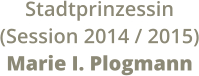 Stadtprinzessin  (Session 2014 / 2015) Marie I. Plogmann