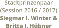 Stadtprinzenpaar  (Session 2016 / 2017) Siegmar I. Winter &  Britta I. Hübner